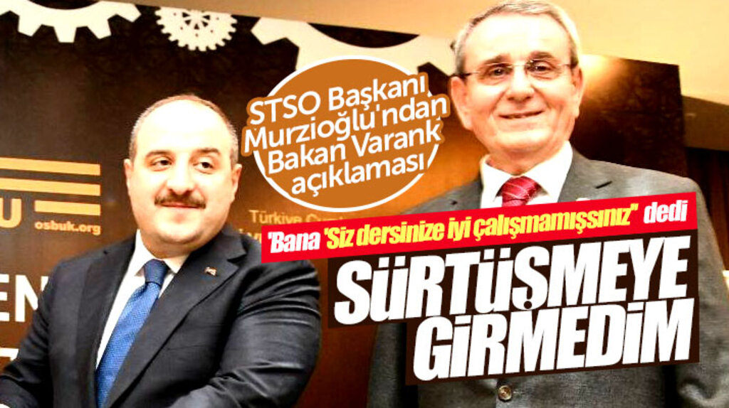 STSO Başkanı Murzioğlu'ndan Bakan Varank açıklaması! Sürtüşmeye girmedim
