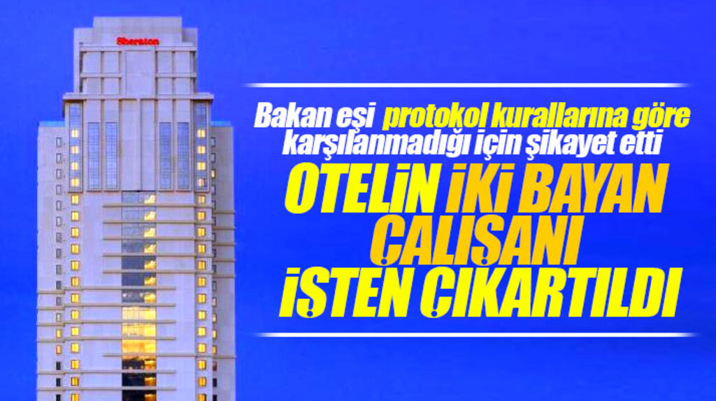 Samsun Sheraton Otel'de protokol kurallarına uymadılar diye iki bayan çalışan işten çıkartıldı