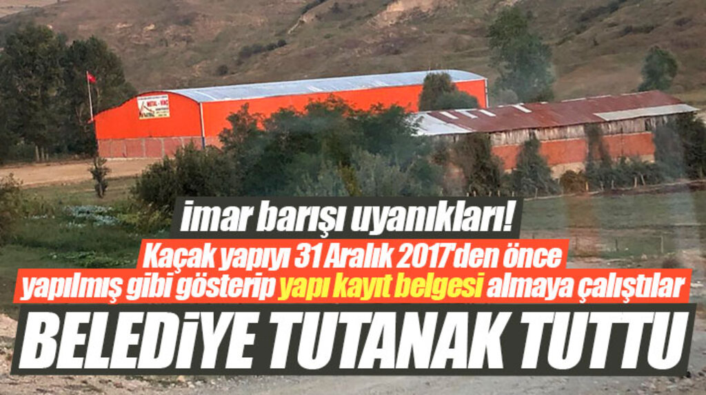 Samsun Havza'da kaçak yapıyı o tarihten önce gösterip imar barışından yararlanmaya çalıştılar