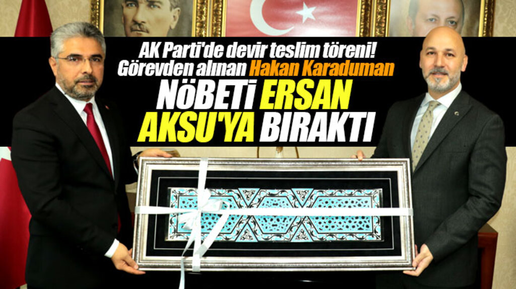 Samsun AK Parti'de Hakan Karaduman il başkanlığı görevini Ersan Aksu'ya devretti