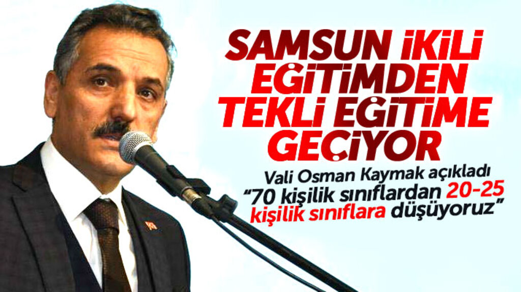 Samsun Valisi Kaymak açıkladı! Samsun 2019 yılı sonunda tekli eğitime geçecek