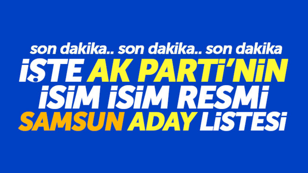AK Parti'nin Samsun İlçe Belediye Başkan adaylarının resmi isim listesi belli oldu