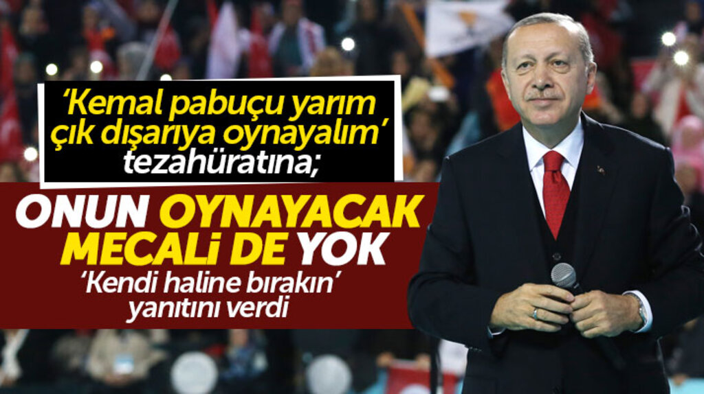Erdoğan Kılıçdaroğlu için yapılan o tezahürata "Onun oynayacak mecali de yok" yanıtını verdi
