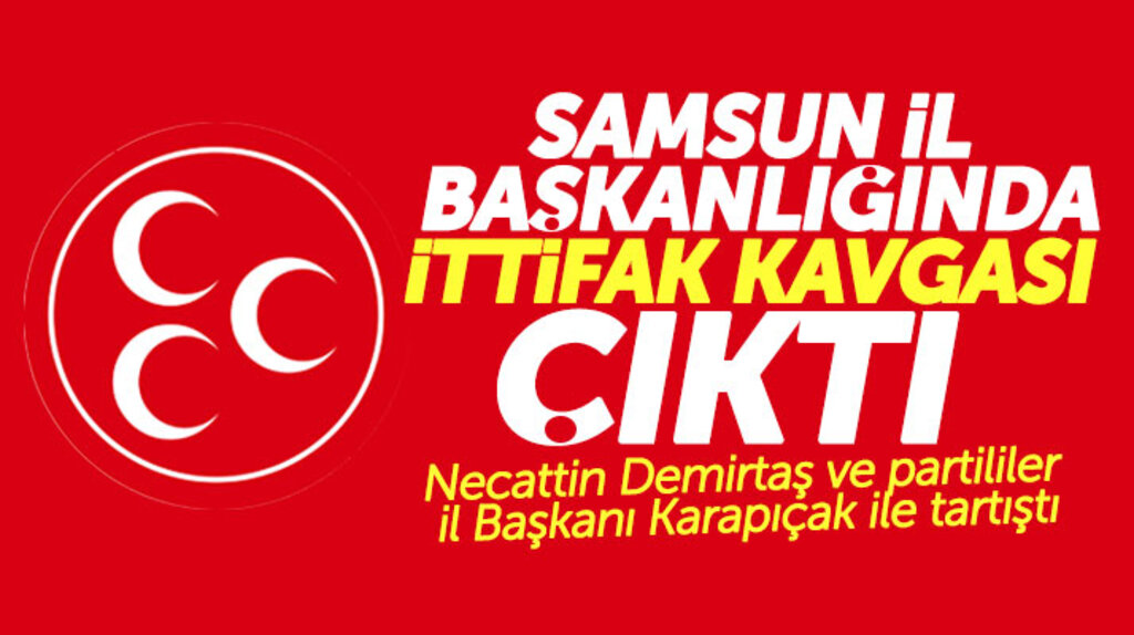Samsun MHP'de ittifak kavgası! Necattin Demirtaş ve partililer İl Başkanı ile tartıştı