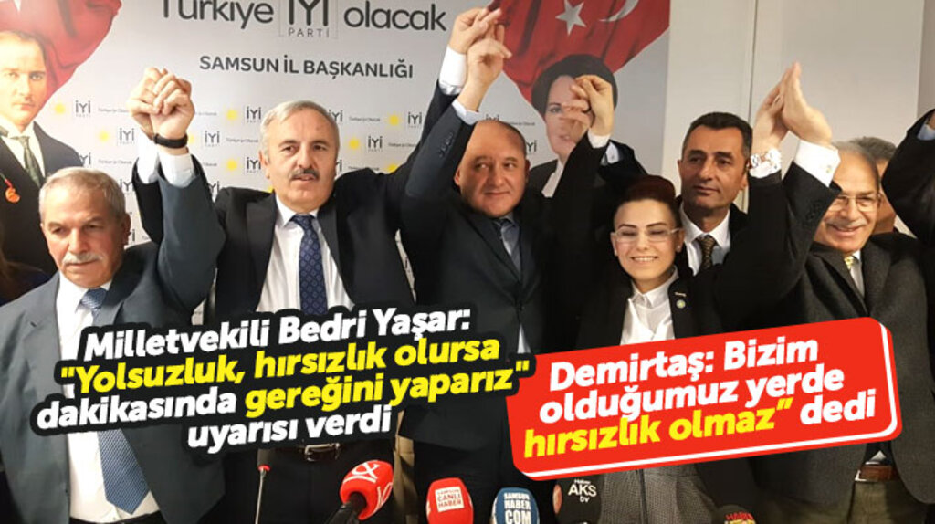 İYİ Parti Samsun Milletvekili Bedri Yaşar'dan Necattin Demirtaş'a hırsızlık yolsuzluk uyarısı
