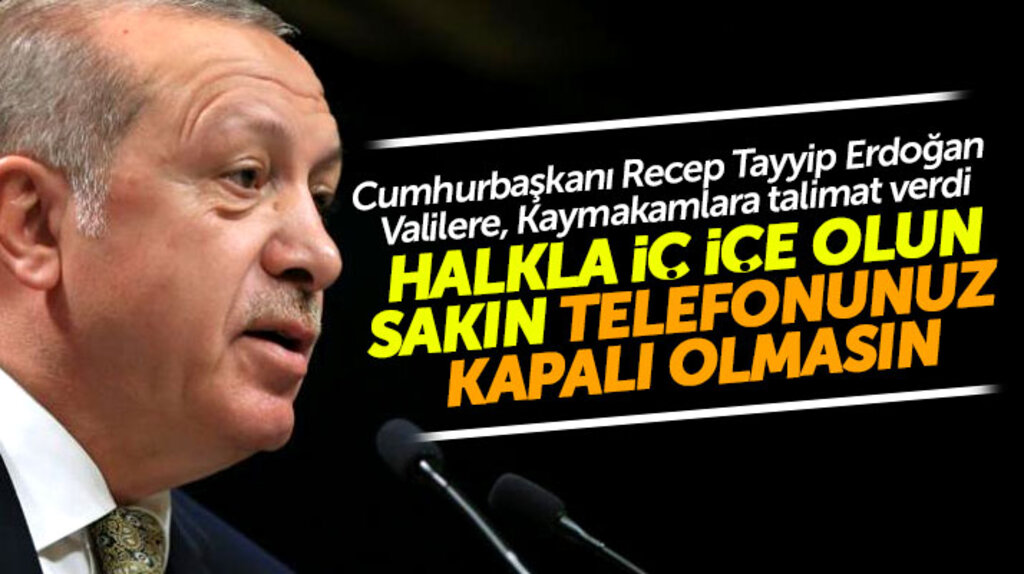 Erdoğan'dan Kaymakam ve Valilere talimat! Halkla iç içe olun telefonlarınız kapalı olmasın