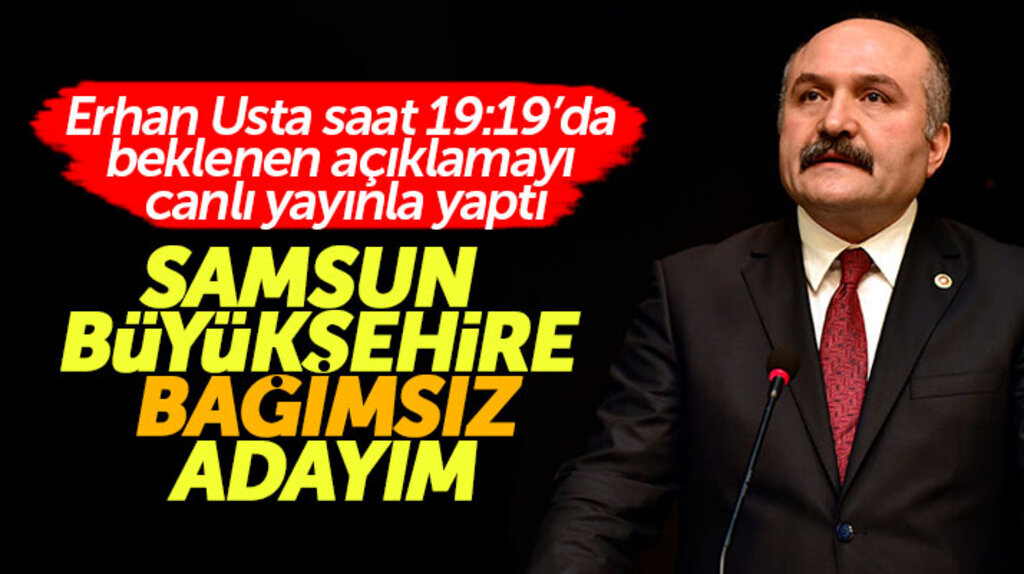 Erhan Usta, Samsun Büyükşehir Belediye Başkanlığına bağımsız olarak aday olduğunu açıkladı