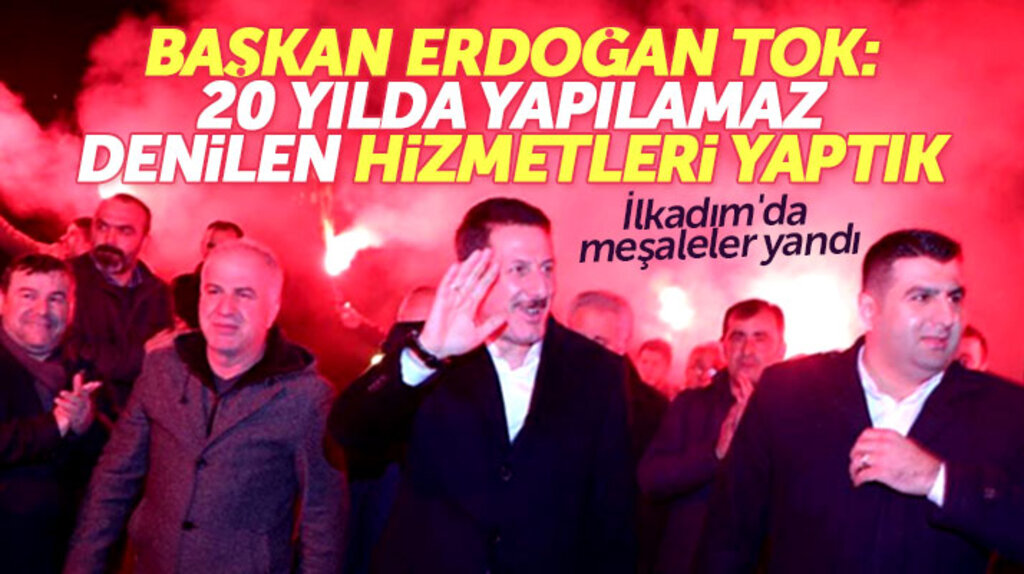 İlkadım Belediye Başkanı Erdoğan Tok: İlkadım ilçemize 20 yılda yapılamayan hizmetleri yaptık