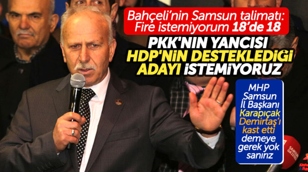 MHP Samsun İl Başkanı Karapıçak: Biz HDP'nin desteklediği adayı istemiyoruz