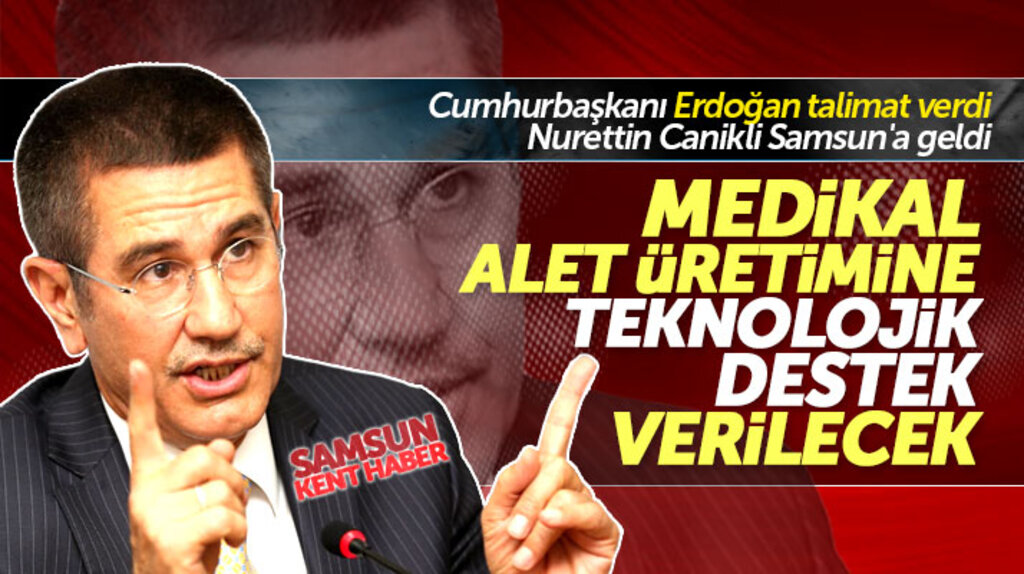 Nurettin Canikli açıkladı! Samsun'da medikal alet üretimine teknolojik destek verilecek