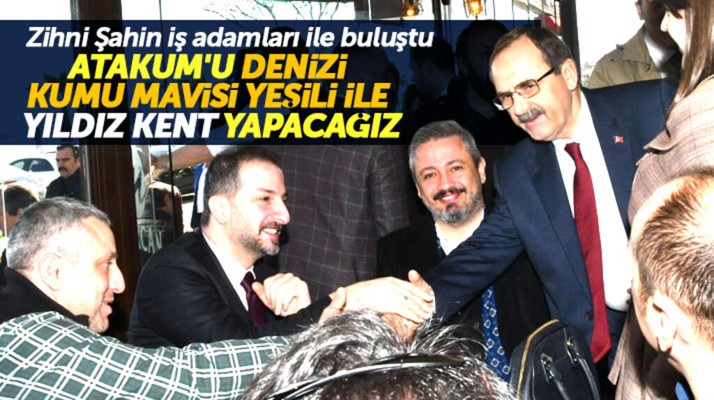 Samsun'da Zihni Şahin iş adamları ile buluştu! Atakum'u yıldız bir kent yapacağız