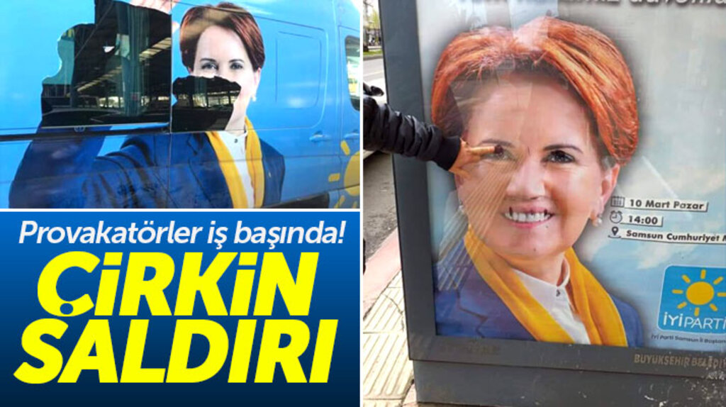Samsun'da Meral Akşener'in afişlerine ve parti araçlarına çirkin saldırı