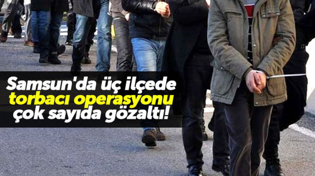 Samsun'da üç ilçede torbacı operasyonu yapıldı 14 kişi gözaltına alındı