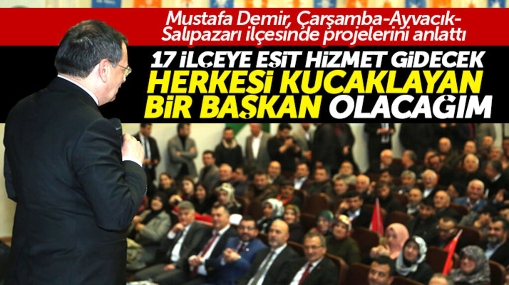 Cumhur İttifakı Samsun Büyükşehir adayı Mustafa Demir: Herkesi kucaklayan bir başkan olacağım