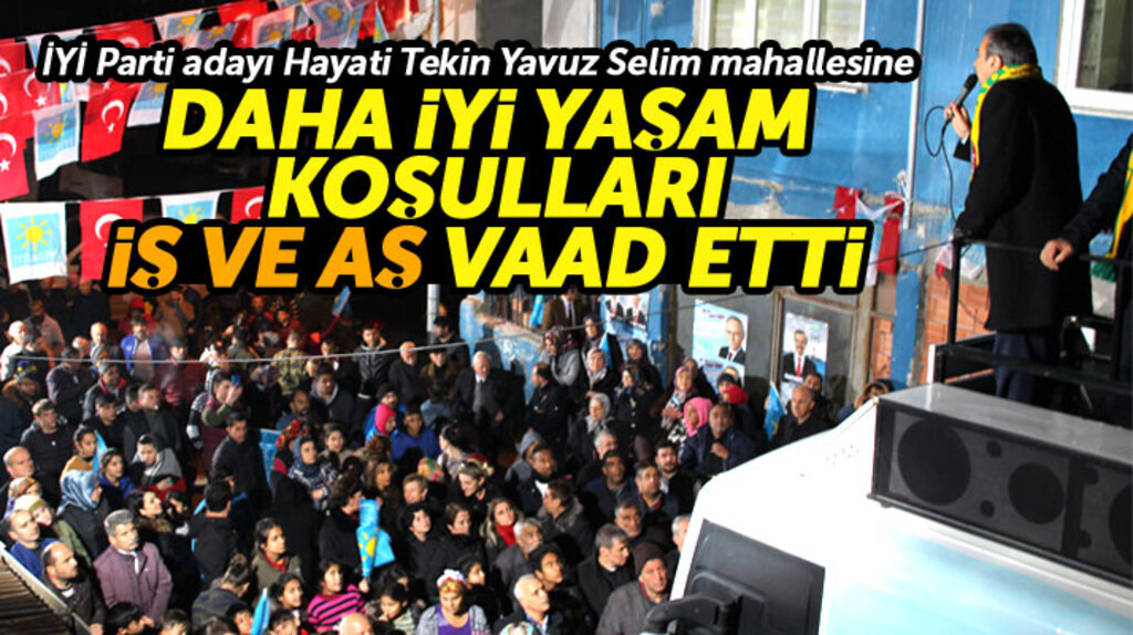 İYİ Parti Samsun Büyükşehir adayı Tekin Yavuz Selim mahallesine daha iyi yaşam koşulu vaad etti