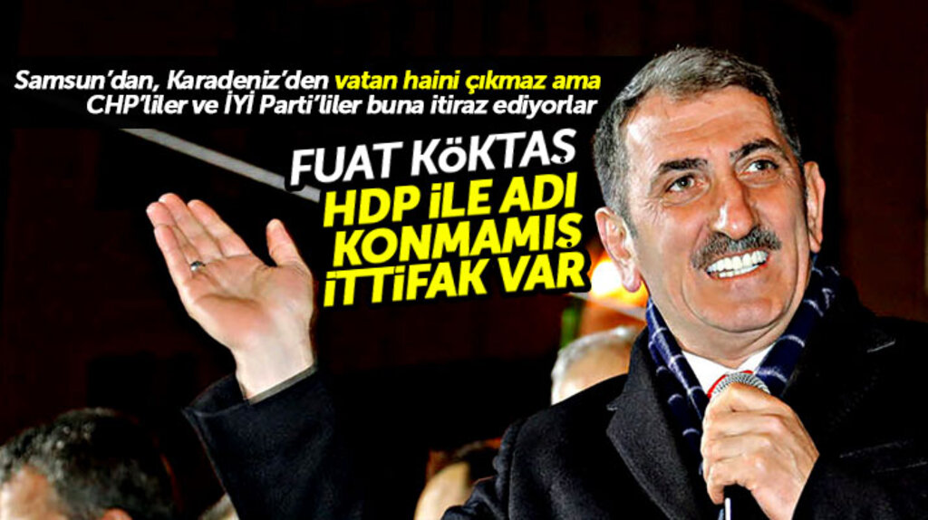 Samsun Milletvekili Fuat Köktaş: Millet İttifakının HDP ile adı konmamış ittifakı var