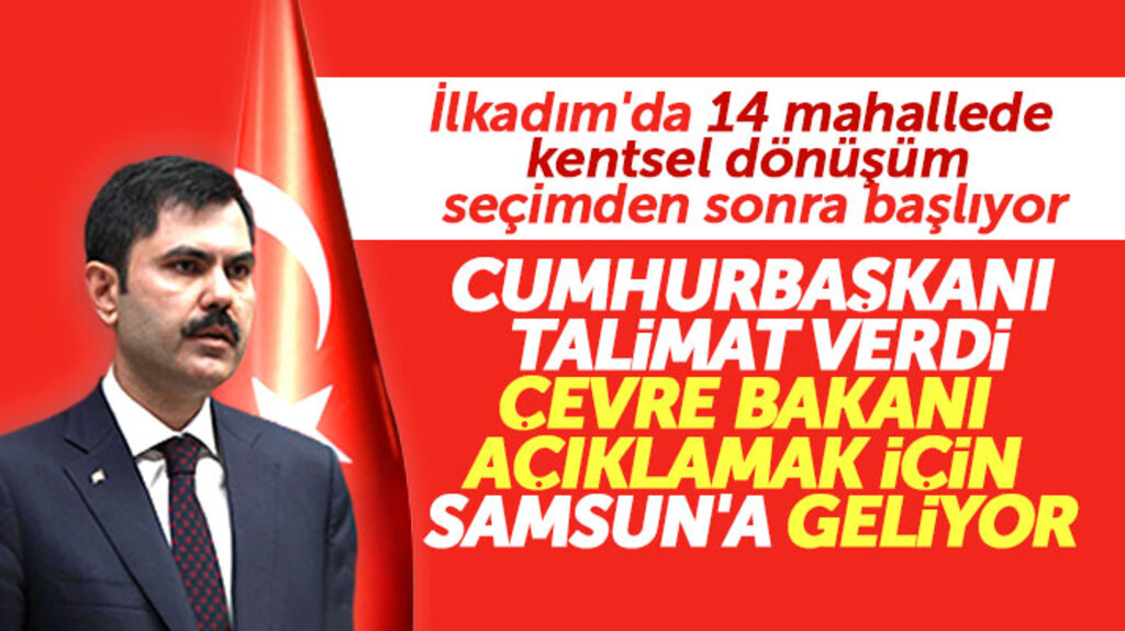 Çevre Bakanı Kurum Samsun'a gelerek İlkadım'da başlatılacak kentsel dönüşümü açıklayacak