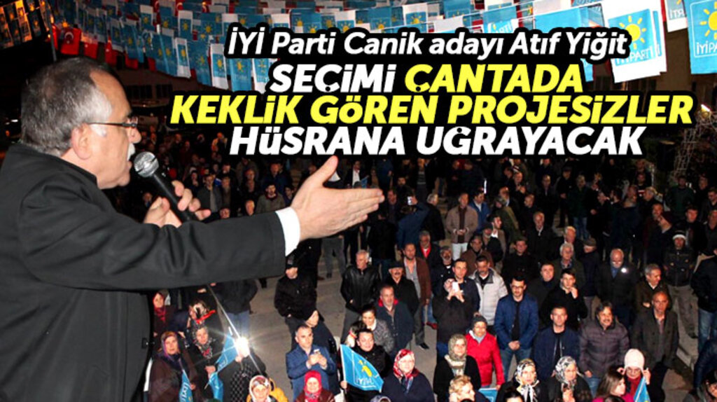 İYİ Parti Canik adayı Atıf Yiğit: Canik'te seçimi çantada keklik görenler hüsrana uğrayacak