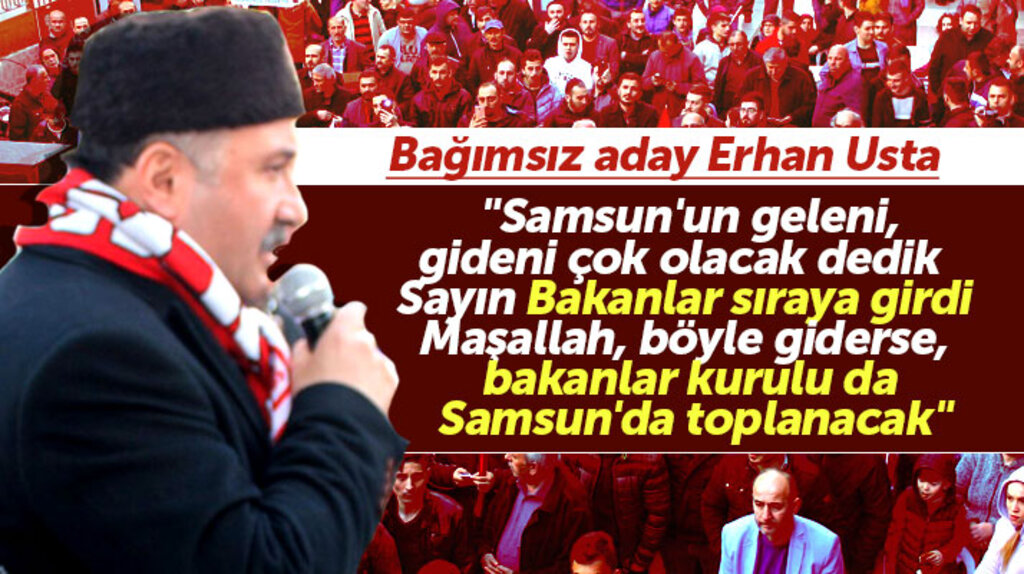 Erhan Usta: Samsun'un geleni gideni çok olacak dedik bakanlar sıraya girdi