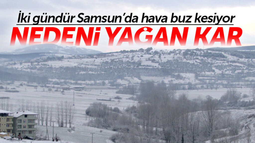 Samsun şehir merkezinde iki gündür hava buz kesiyor! Nedeni ise yağan kar..