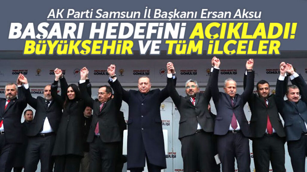 AK Parti Samsun İl Başkanı Aksu: Samsun büyükşehir ve tüm ilçelerde başarı bekliyoruz