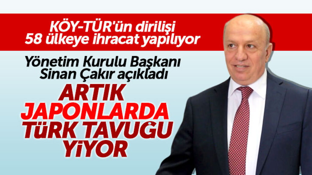 KÖY-TÜR Yönetim Kurulu Başkanı Sinan Çakır: Japonlar'da artık Türk tavuğu yiyor