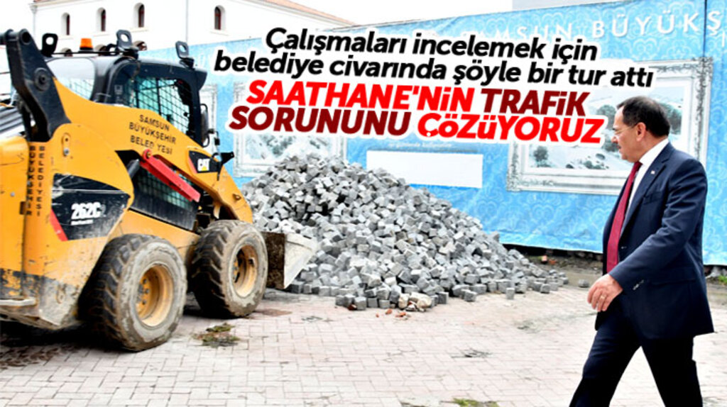 Samsun Büyükşehir Belediye Başkanı Demir Saathane Meydanında yapılan çalışmaları inceledi