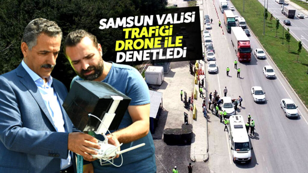 Samsun Valisi Osman Kaymak Ramazan Bayramı öncesi trafiği drone uçurarak denetledi