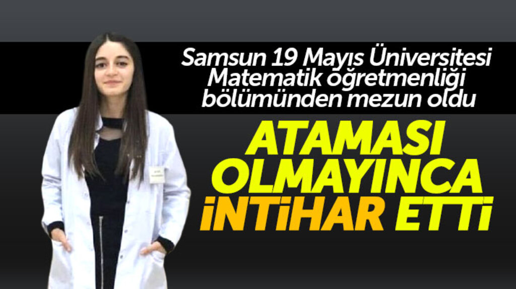 Samsun OMÜ mezunu Kevser Abdülkadiroğlu öğretmenlik ataması olmayınca intihar etti