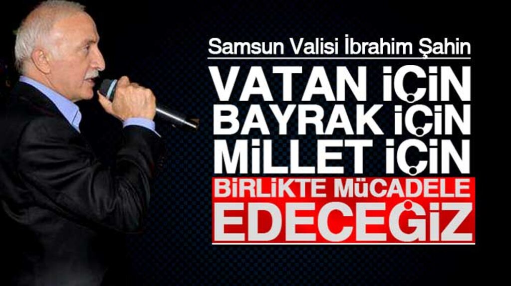 Samsun Valisi Şahin: Vatan için bayrak için birlikte mücadele edeceğiz