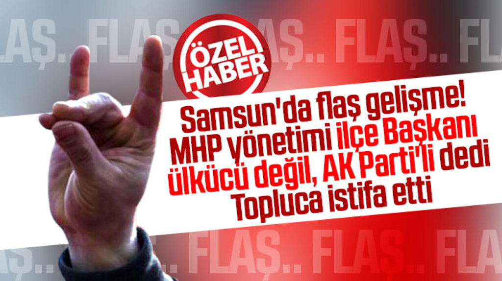 Samsun'da MHP İlçe Yönetimi, İlçe Başkanı ülkücü değil diyerek topluca istifa etti