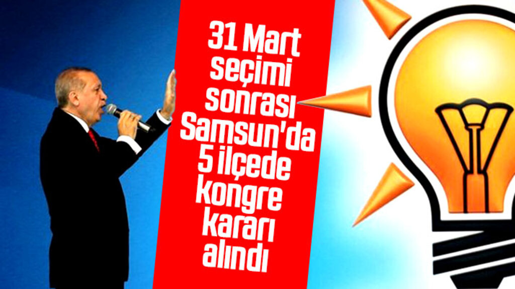 Samsun'da AK Parti 5 ilçe Başkanlığında kongreye gitme kararı aldı