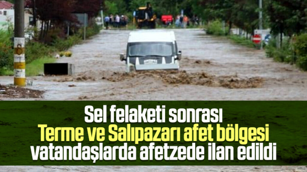 Samsun'da Terme ve Salıpazarı ilçeleri sel nedeniyle afet kapsamına alındı