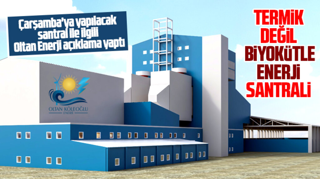 Oltan Enerji açıklama yaptı! Çarşamba'ya yapılacak santral termik değil Biyokütle Enerji santrali
