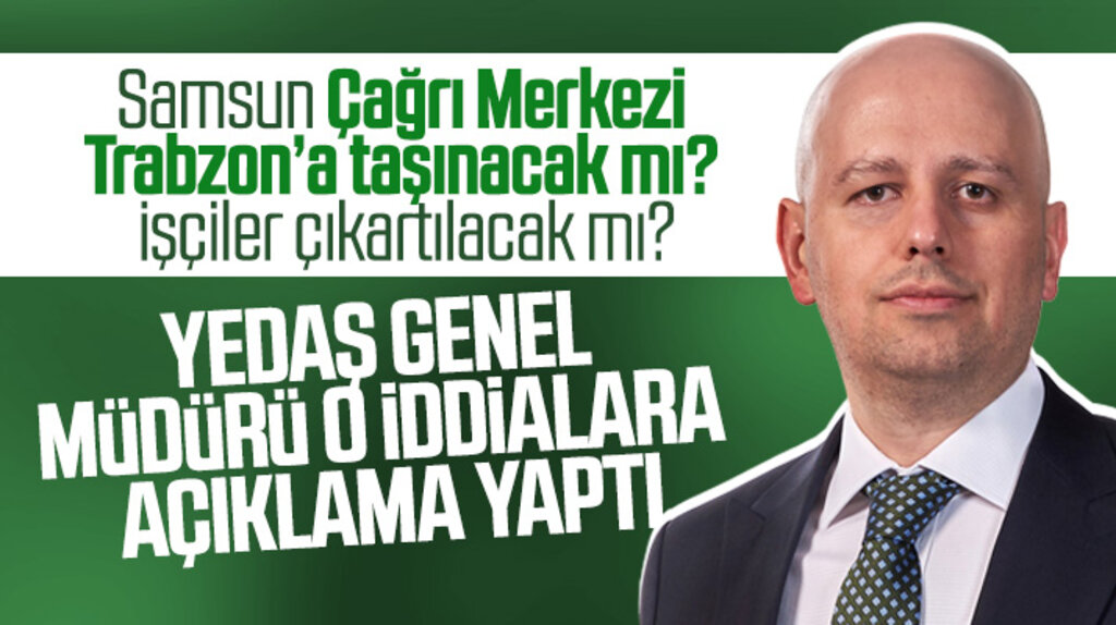 YEDAŞ Samsun Çağrı Merkezinin Trabzon'a taşınacağı iddialarına açıklama yaptı