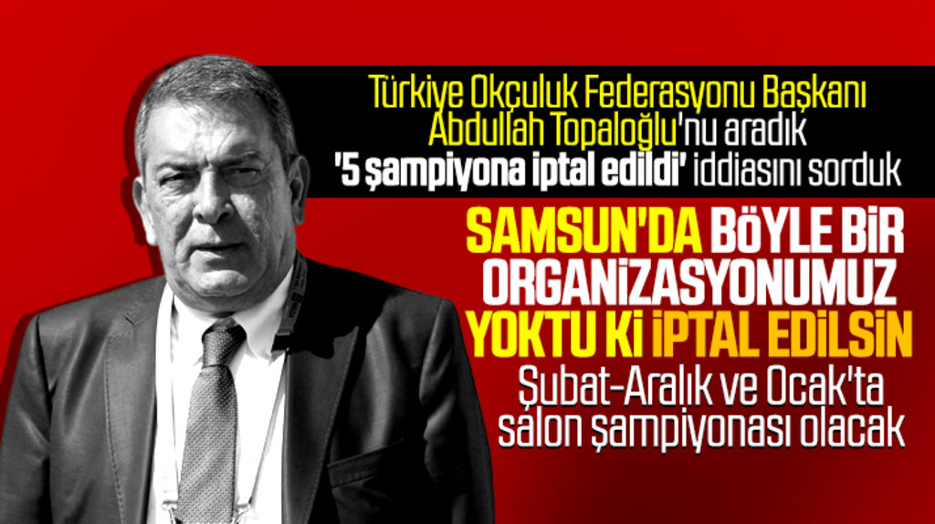Samsun'da 5 şampiyona iptal edildi iddiasına Okçuluk Federasyonu Başkanı açıklama yaptı