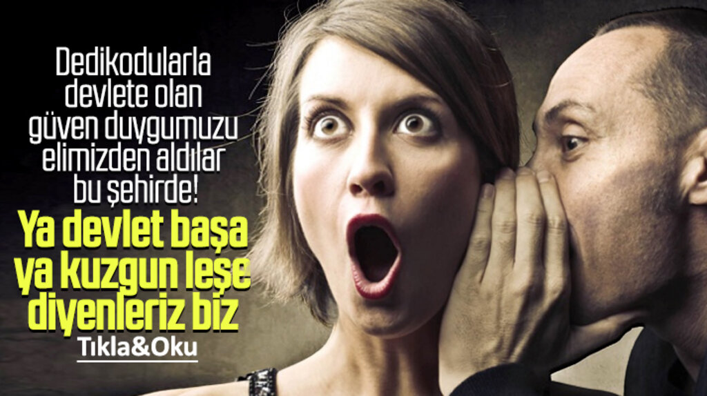 Kurtuluş şehrini dedikodular şehri yaptınız! Devlete olan güveni bile sarstınız!