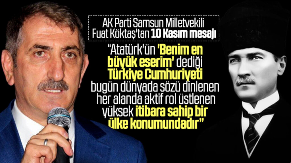 AK Parti Samsun Milletvekili Fuat Köktaş,10 Kasım mesajı yayımladı