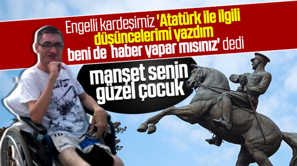 Samsun'da yaşayan engelli Ulaş Bostan'ın kaleminden Atatürk
