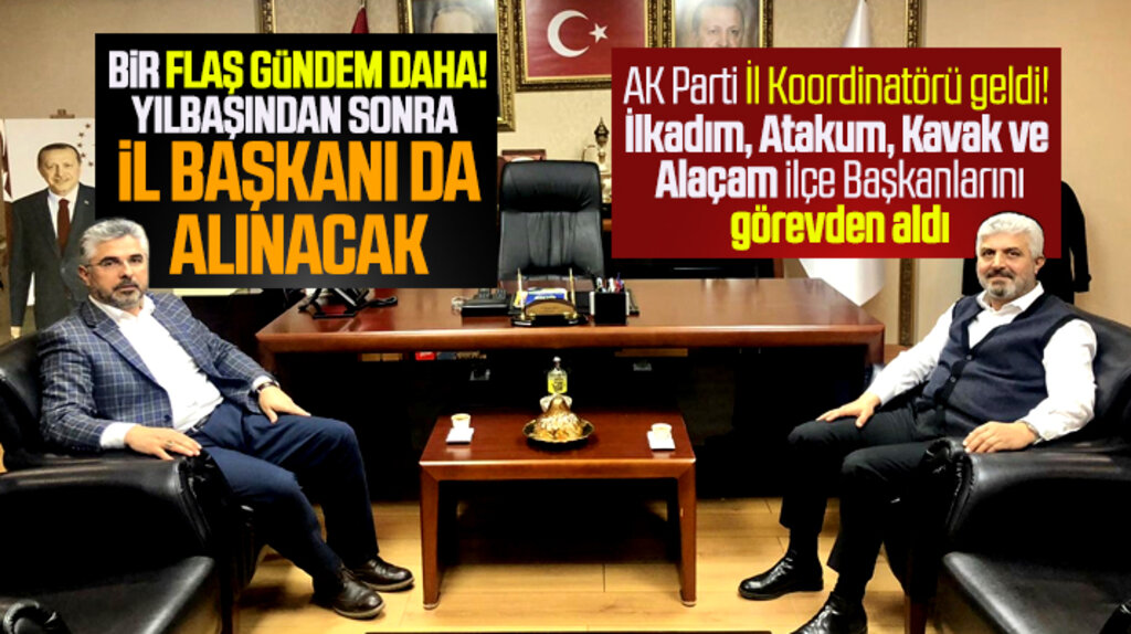 Samsun AK Parti'de bir flaş gündem daha! İl Başkanı da görevden alınacak
