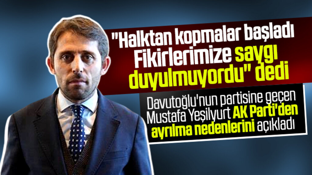 Davutoğlu'nun partisine geçen Mustafa Yeşilyurt, AK Parti'den ayrılma nedenini açıkladı