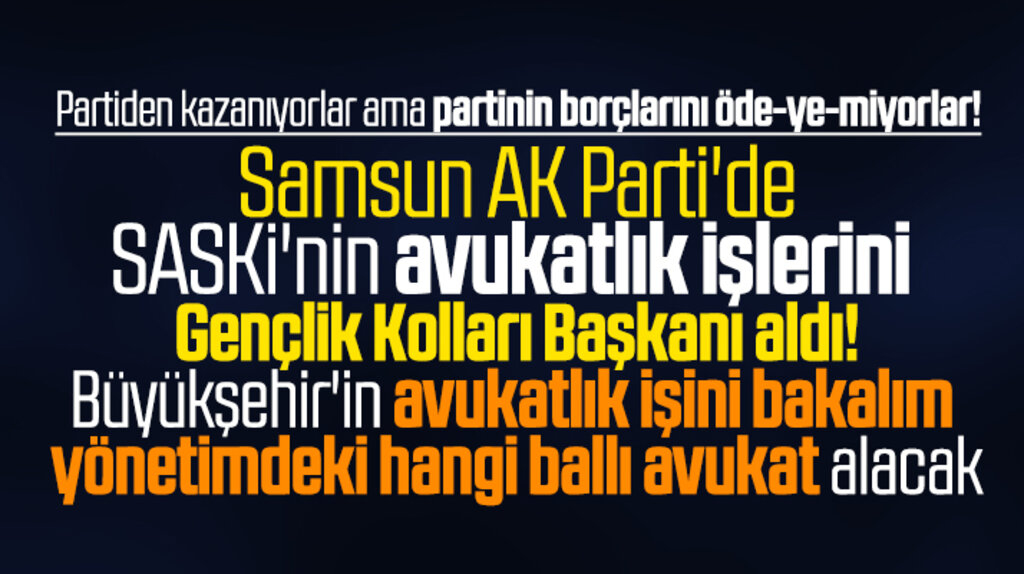 Samsun SASKİ'nin avukatlık işini AK Parti Gençlik Kolları başkanı aldı
