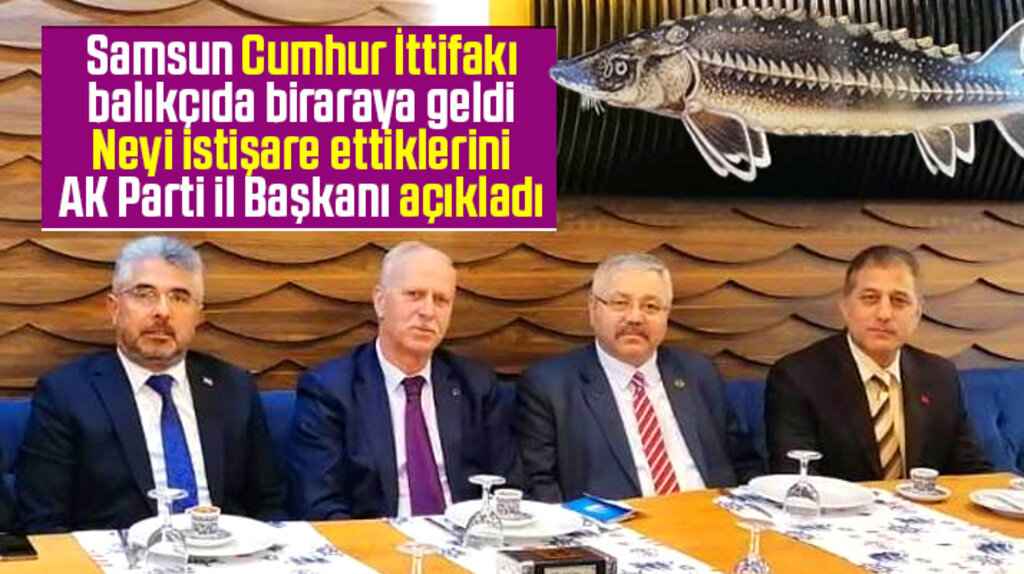Samsun Cumhur İttifakı biraraya gelerek istişare yaptı