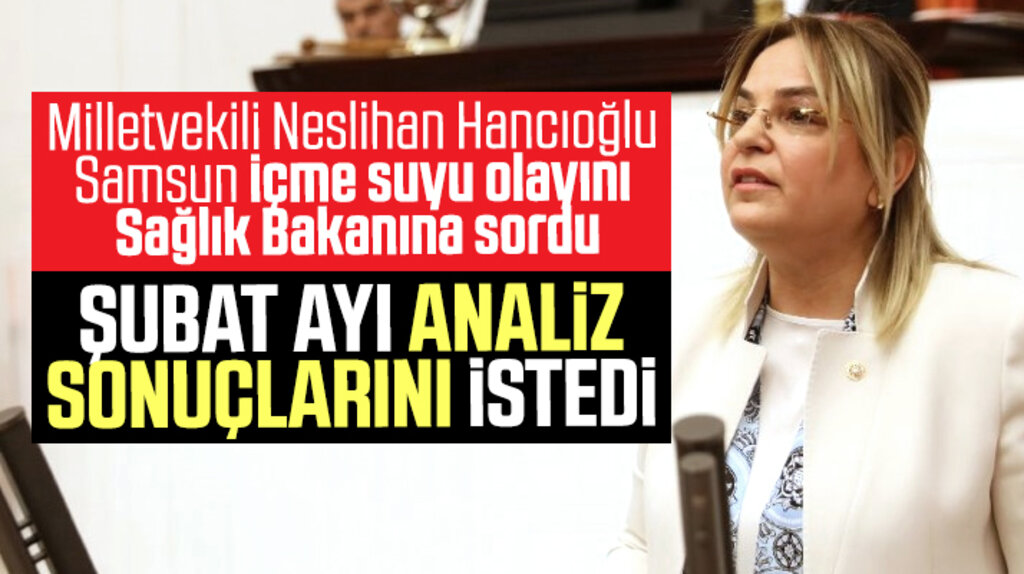 Neslihan Hancıoğlu Samsun içme suyunda yaşanan sorunu Sağlık Bakanına sordu