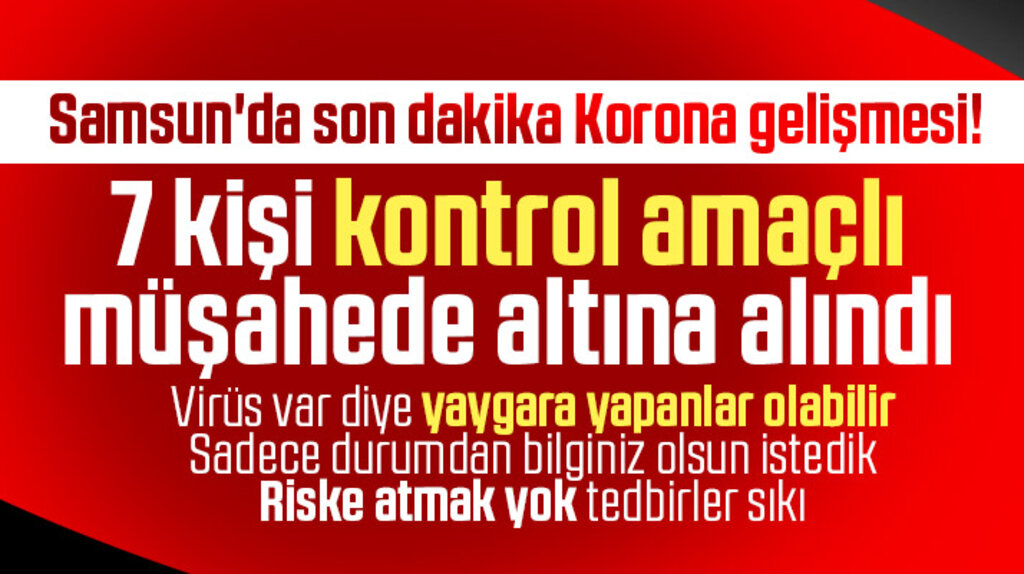 Samsun'da Korona Virüs şüphesi ile 7 kişi müşahede altına alındı