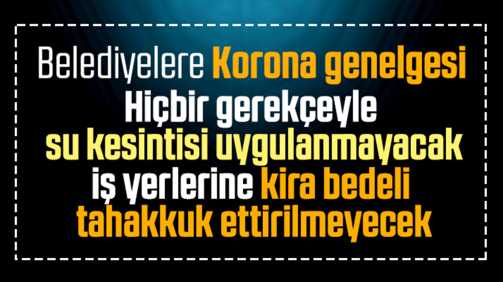Belediyelere Korona genelgesi! Sular hiç bir gerekçe ile kesilmeyecek