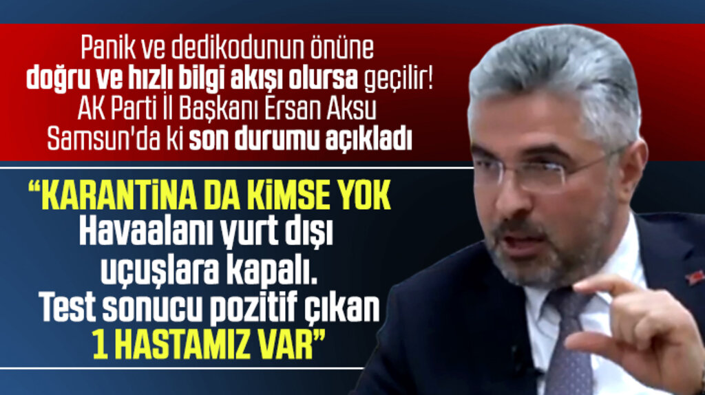 AK Parti İl Başkanı Aksu Korona Virüs ile ilgili Samsun'daki son durumu açıkladı