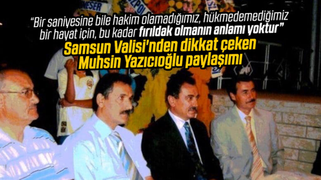 Samsun Valisi'nden dikkat çeken Muhsin Yazıcıoğlu paylaşımı