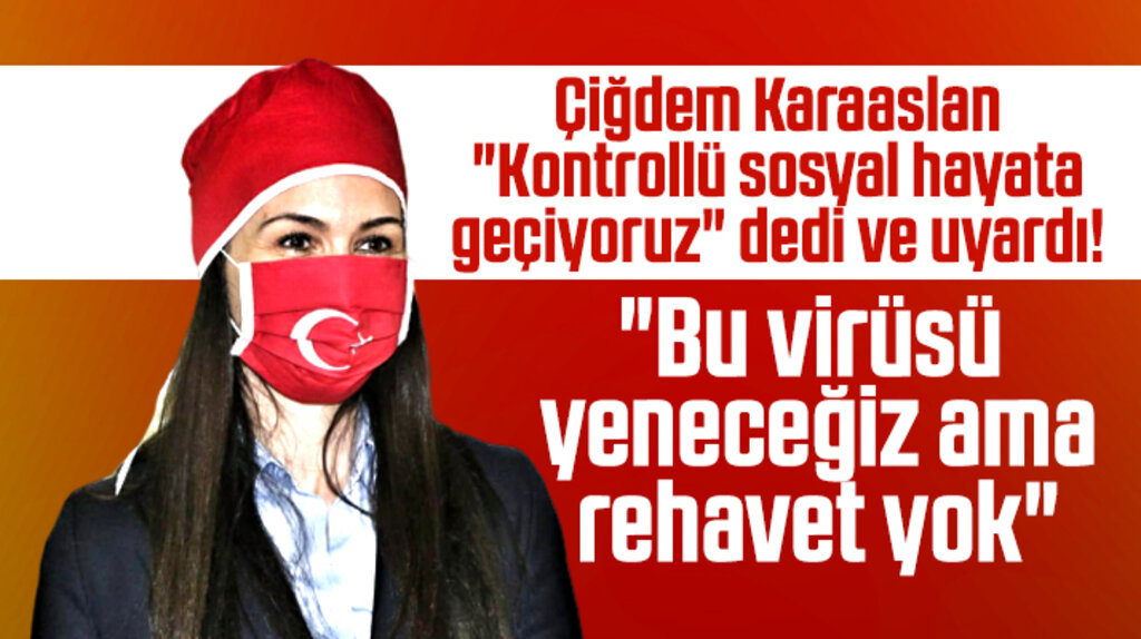 Çiğdem Karaaslan Korona Virüs için rehavete kapılmayın uyarısı yaptı