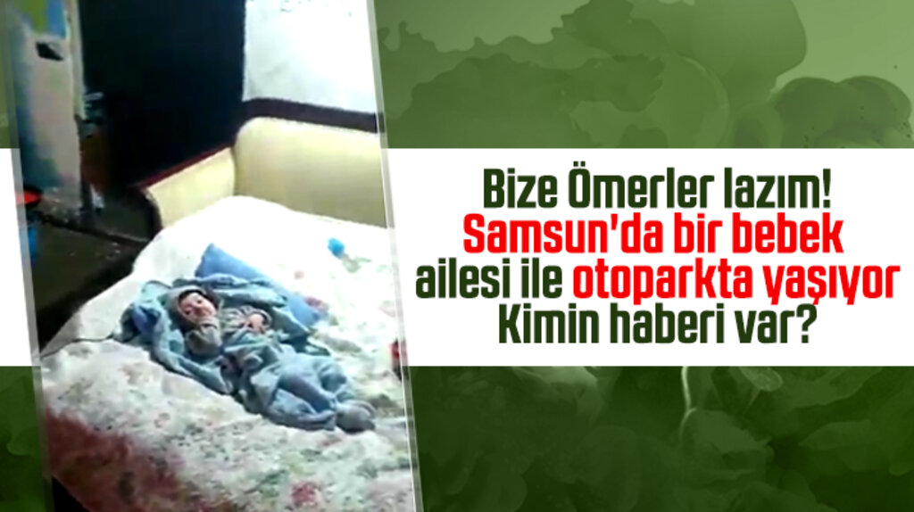 Samsun'da 6 aylık bebekleri ile otoparkta yaşayan aile!
